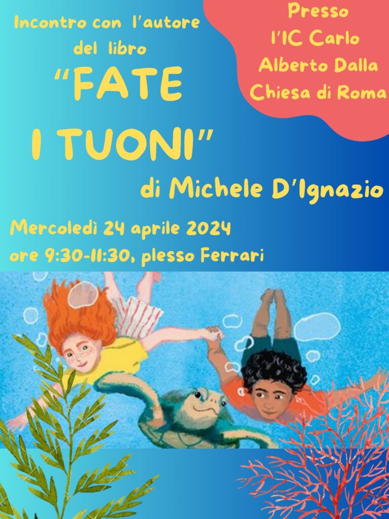 Locandina invito incontro con l'Autore: Michele D'Ignazio presenta "Fate i tuoni"
24 Aprile 2024 Plesso Ferrari